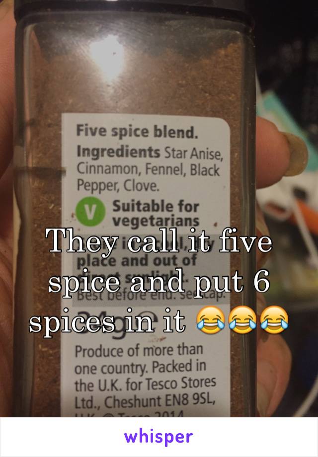 

They call it five spice and put 6 spices in it 😂😂😂