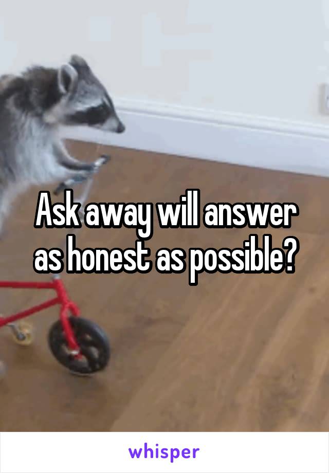 Ask away will answer as honest as possible?