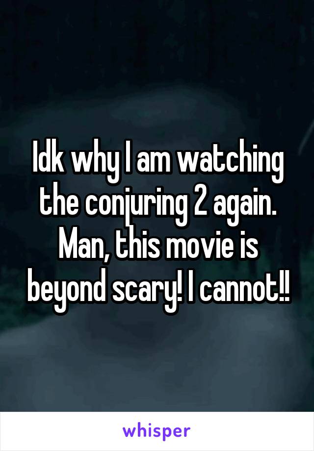 Idk why I am watching the conjuring 2 again. Man, this movie is beyond scary! I cannot!!