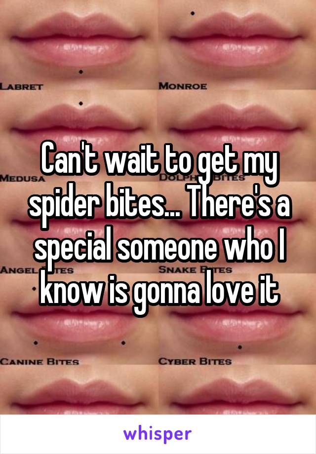 Can't wait to get my spider bites... There's a special someone who I know is gonna love it