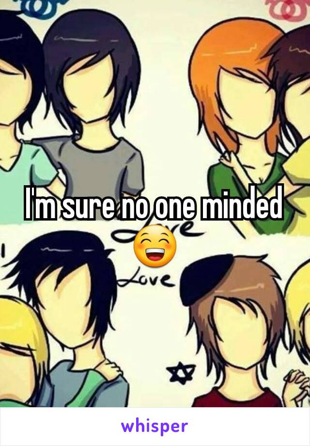 I'm sure no one minded 😁