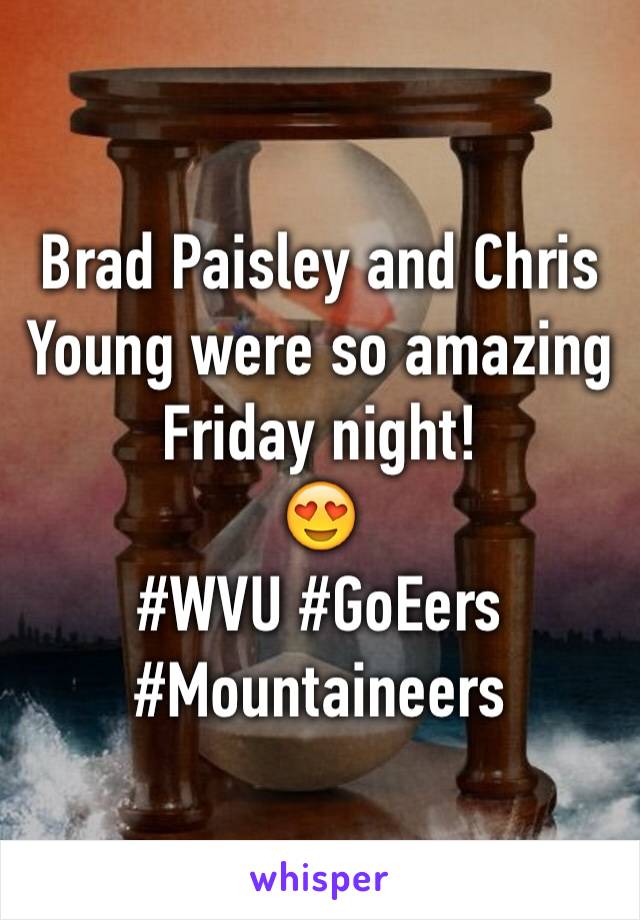Brad Paisley and Chris Young were so amazing Friday night!
😍
#WVU #GoEers #Mountaineers