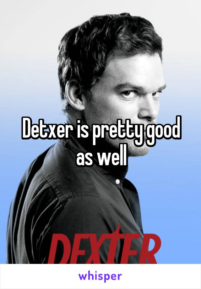 Detxer is pretty good as well