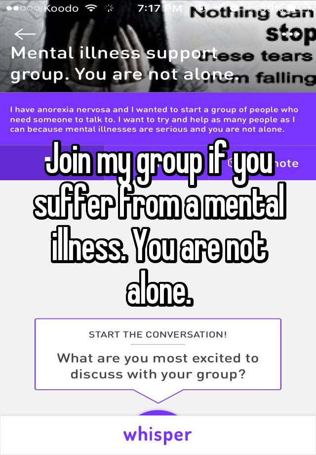 Join my group if you suffer from a mental illness. You are not alone.