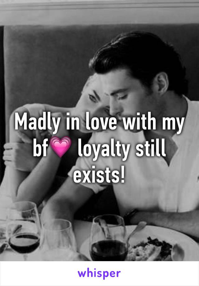 Madly in love with my bf💗 loyalty still exists! 