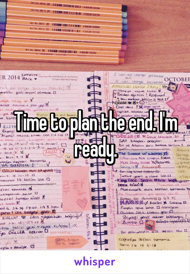Time to plan the end. I'm ready.