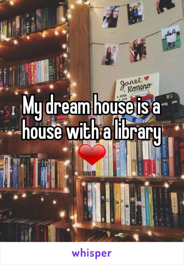 My dream house is a house with a library ❤