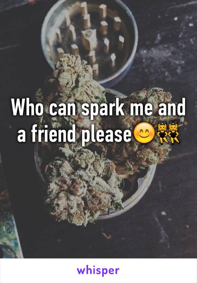 Who can spark me and a friend please😊👯