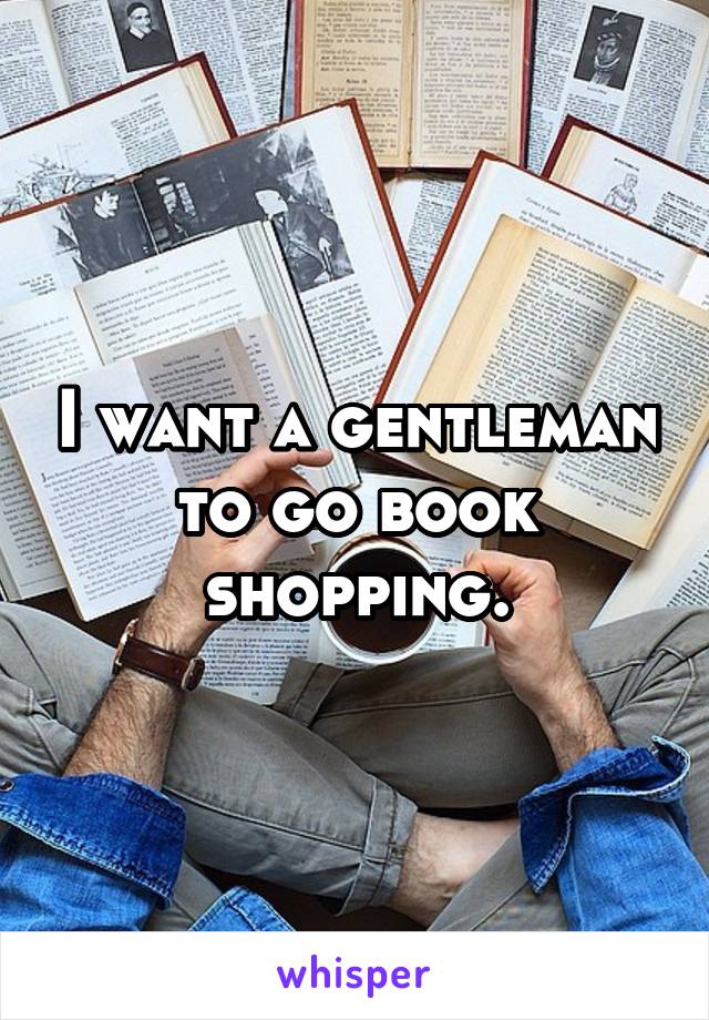 I want a gentleman to go book shopping.