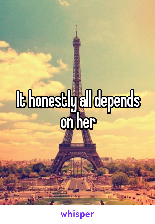 It honestly all depends on her
