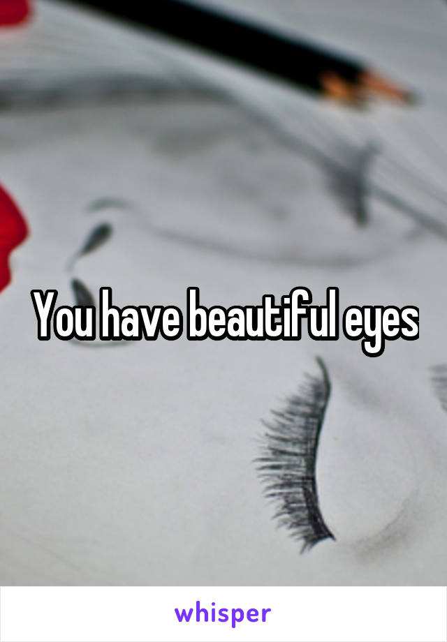 You have beautiful eyes