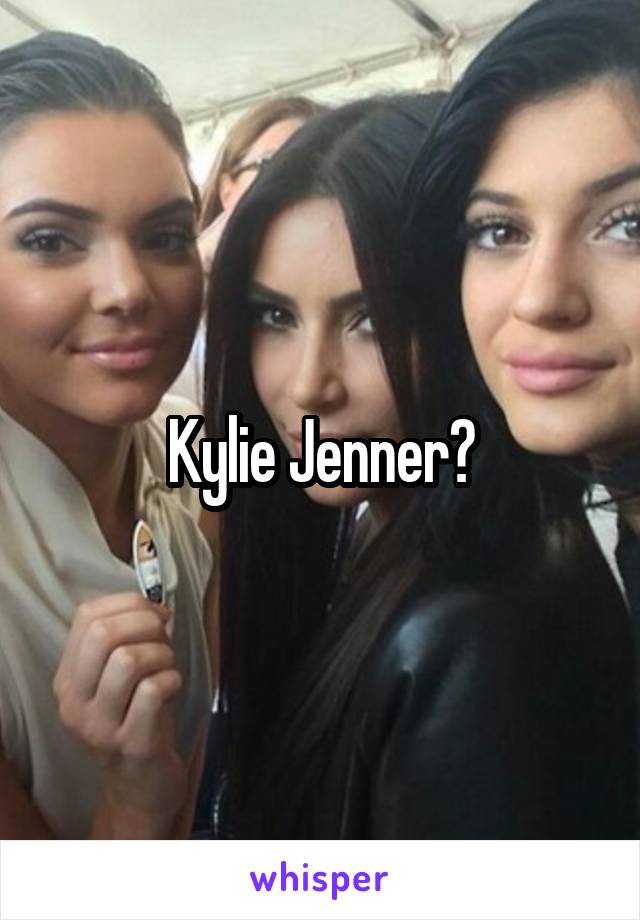 Kylie Jenner?