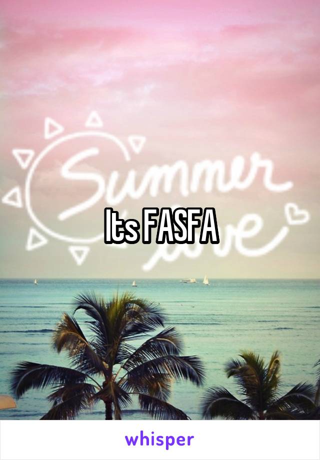 Its FASFA