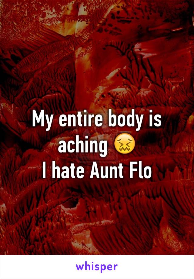 My entire body is aching 😖
I hate Aunt Flo