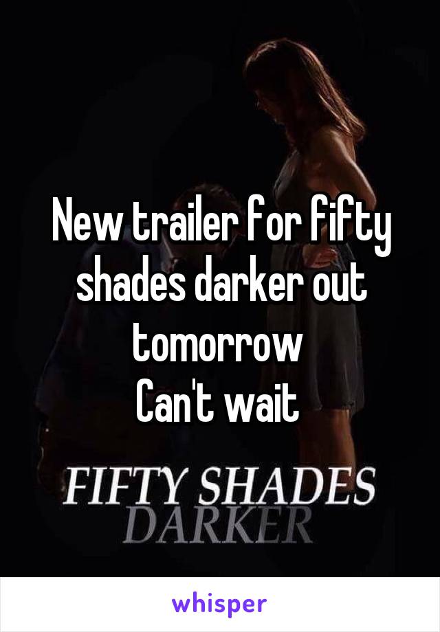New trailer for fifty shades darker out tomorrow 
Can't wait 