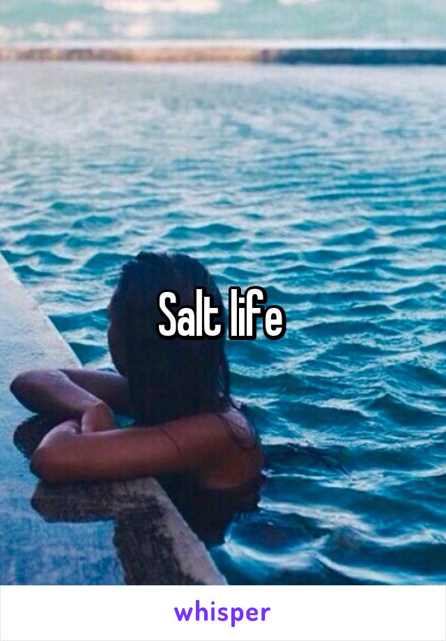 Salt life 