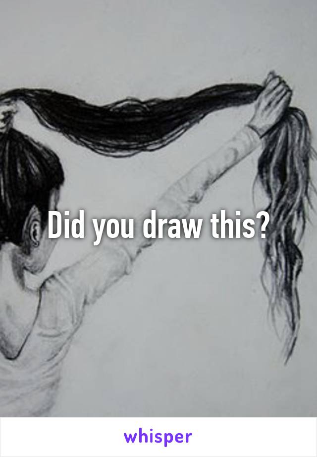 Did you draw this?