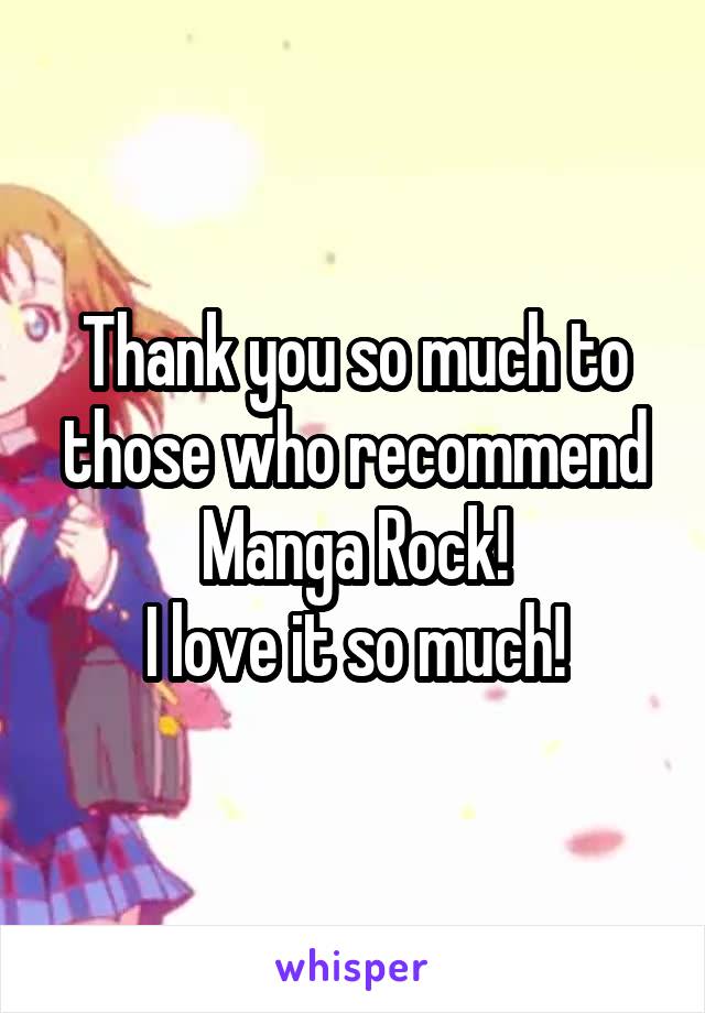 Thank you so much to those who recommend Manga Rock!
I love it so much!