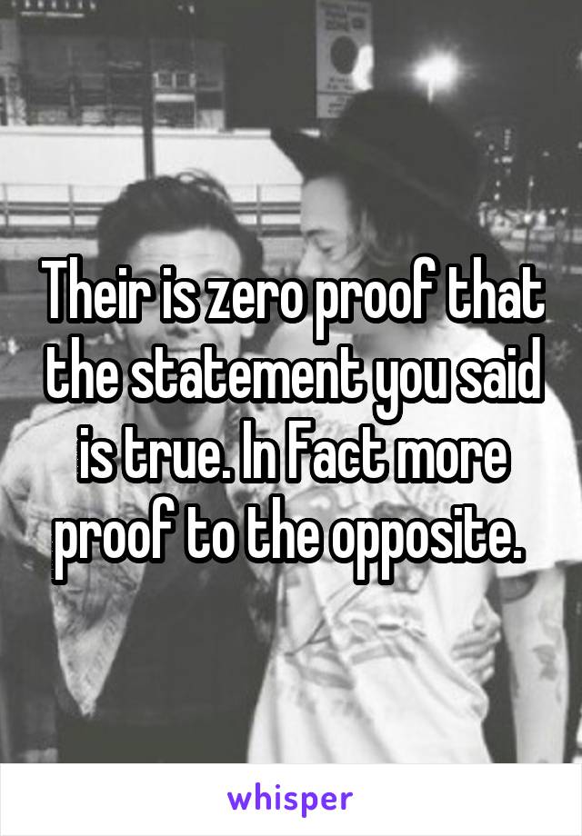 Their is zero proof that the statement you said is true. In Fact more proof to the opposite. 