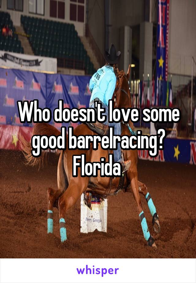Who doesn't love some good barrelracing? Florida 