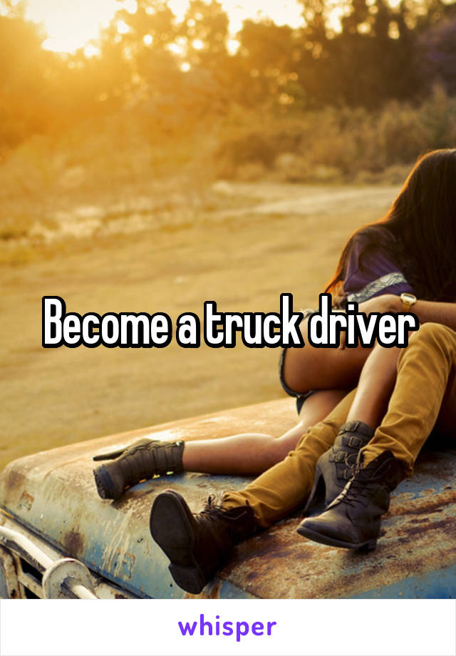 Become a truck driver