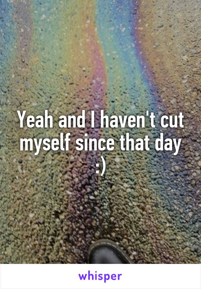 Yeah and I haven't cut myself since that day :)