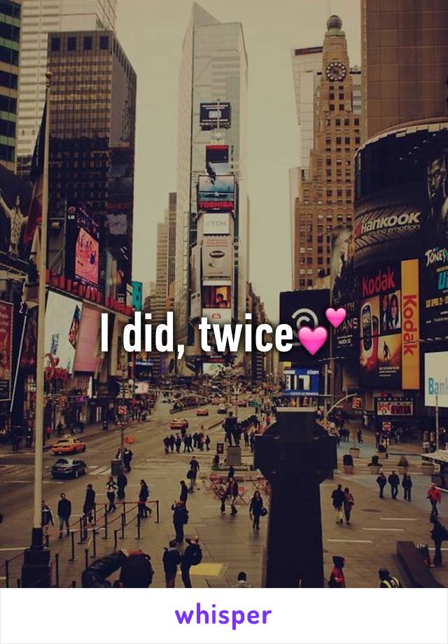 I did, twice💕