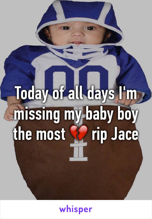 Today of all days I'm missing my baby boy the most 💔 rip Jace