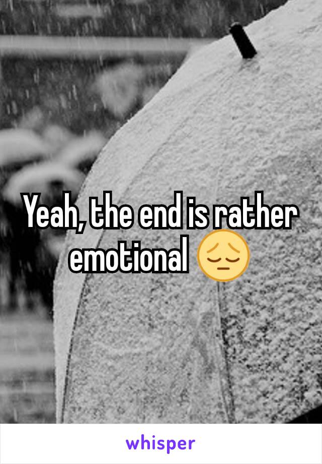 Yeah, the end is rather emotional 😔