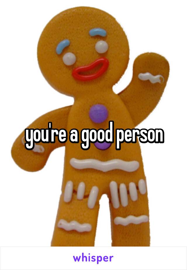 you're a good person