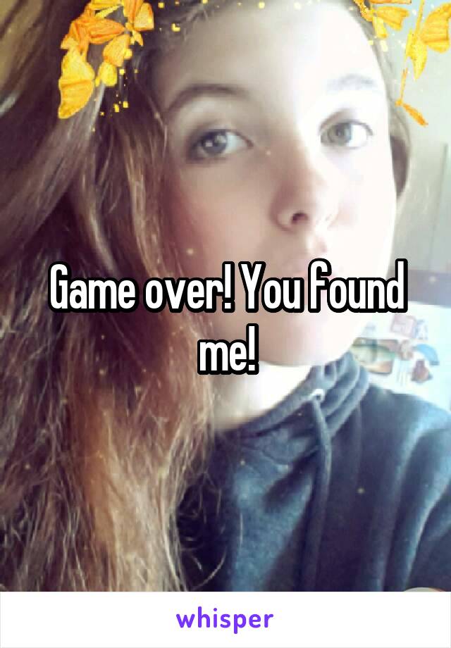 Game over! You found me!
