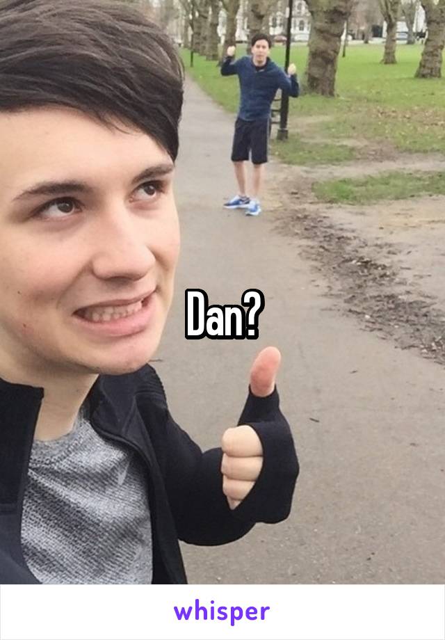 Dan?
