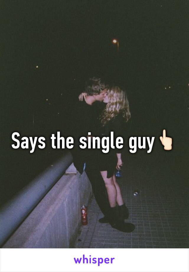 Says the single guy👆🏻