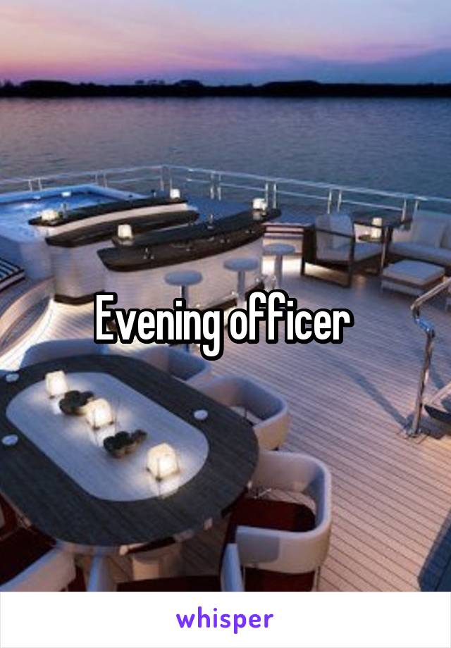 Evening officer 