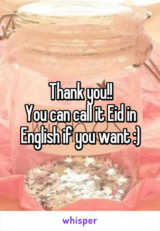 Thank you!!
You can call it Eid in English if you want :)