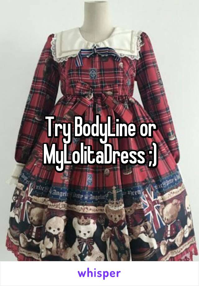 Try BodyLine or MyLolitaDress ;)