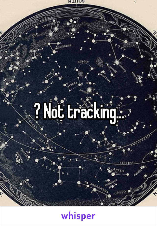 ? Not tracking...