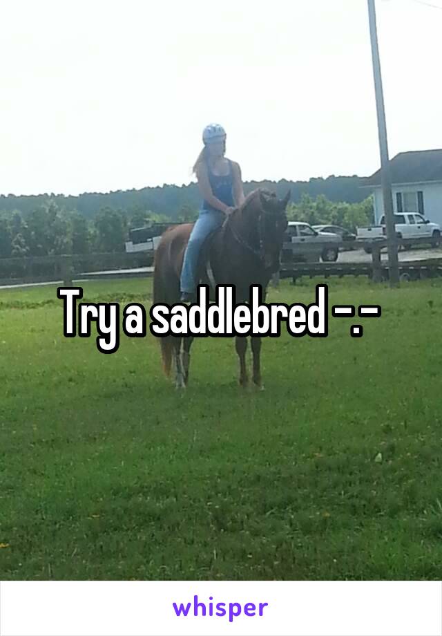 Try a saddlebred -.- 