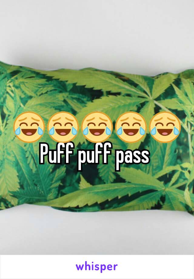😂😂😂😂😂 Puff puff pass 