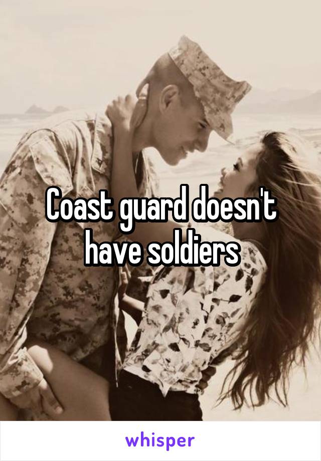 Coast guard doesn't have soldiers