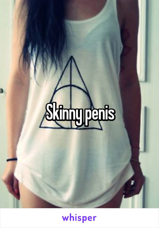 Skinny penis