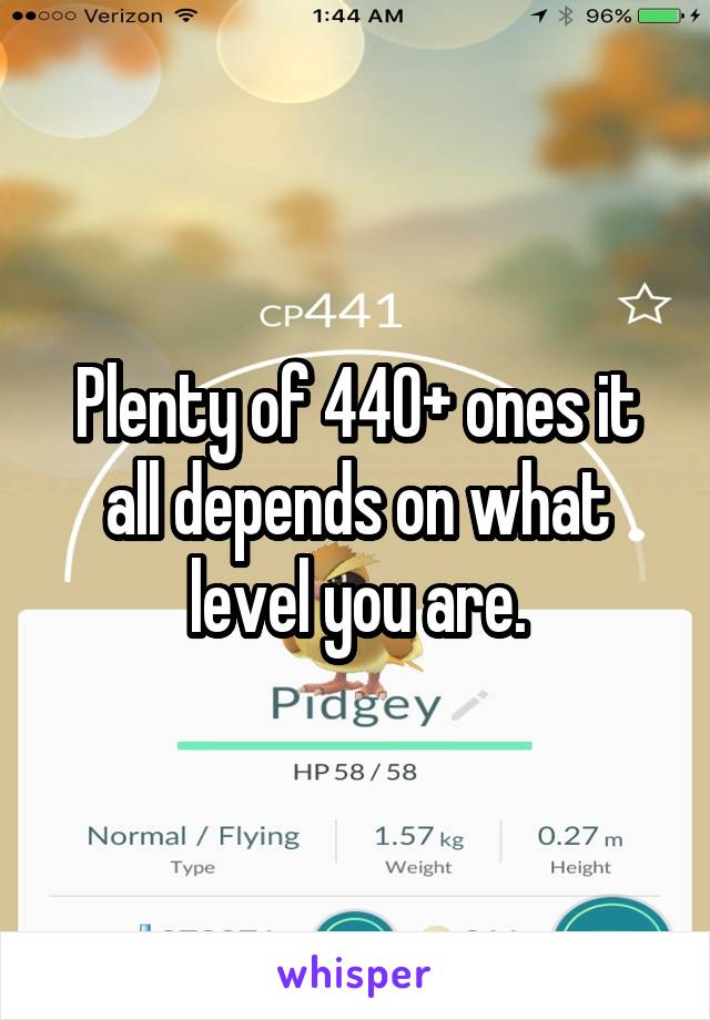 Plenty of 440+ ones it all depends on what level you are.