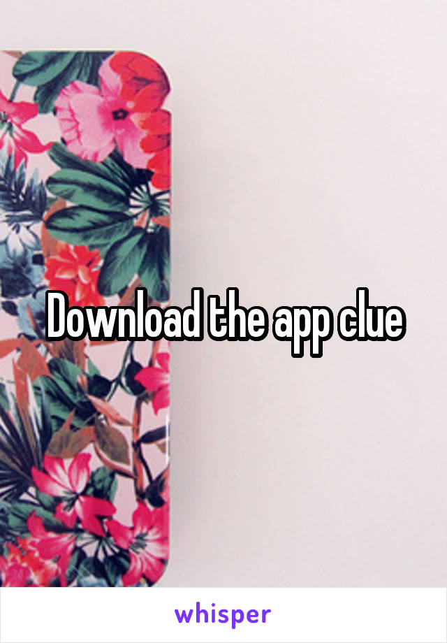 Download the app clue