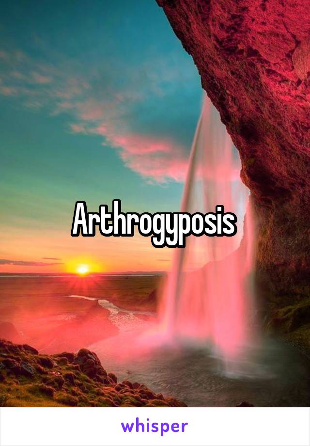 Arthrogyposis 