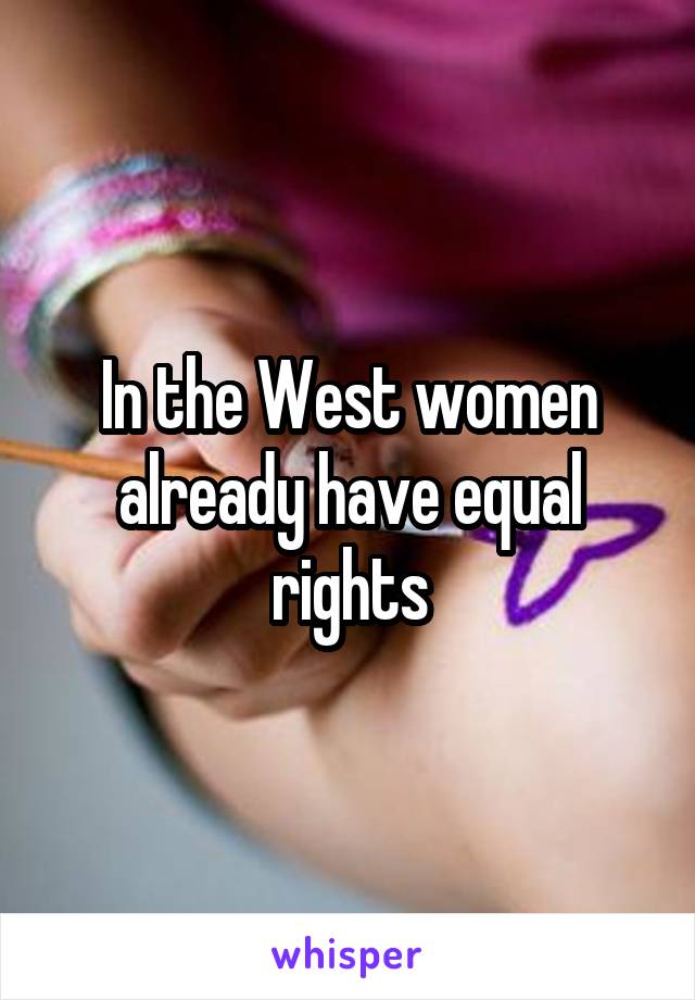 In the West women already have equal rights
