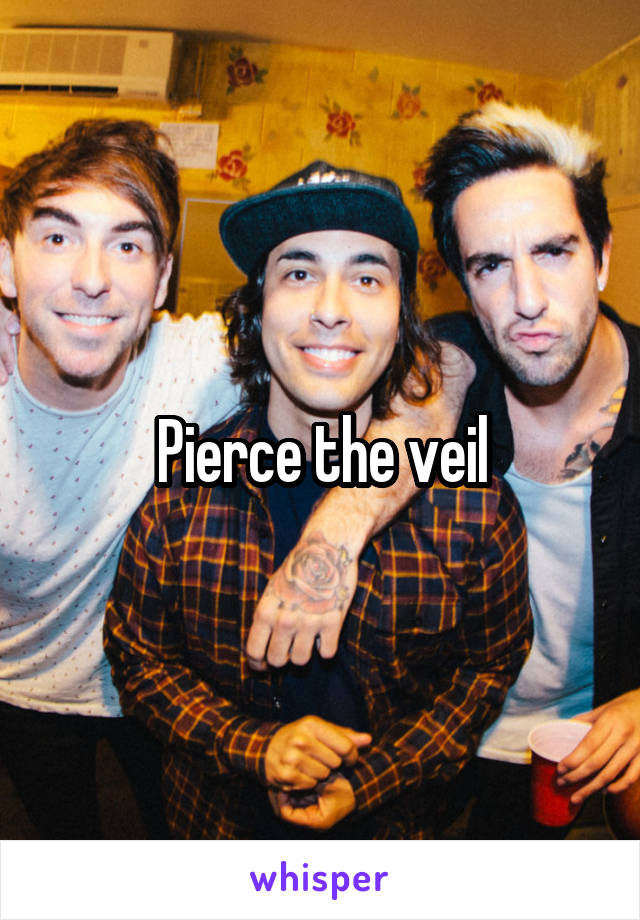 Pierce the veil