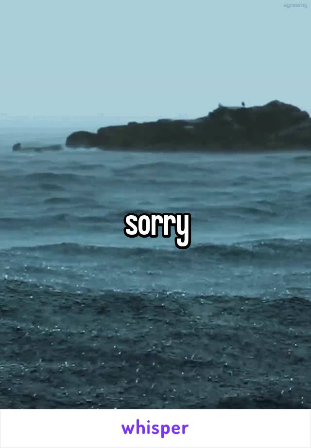 sorry