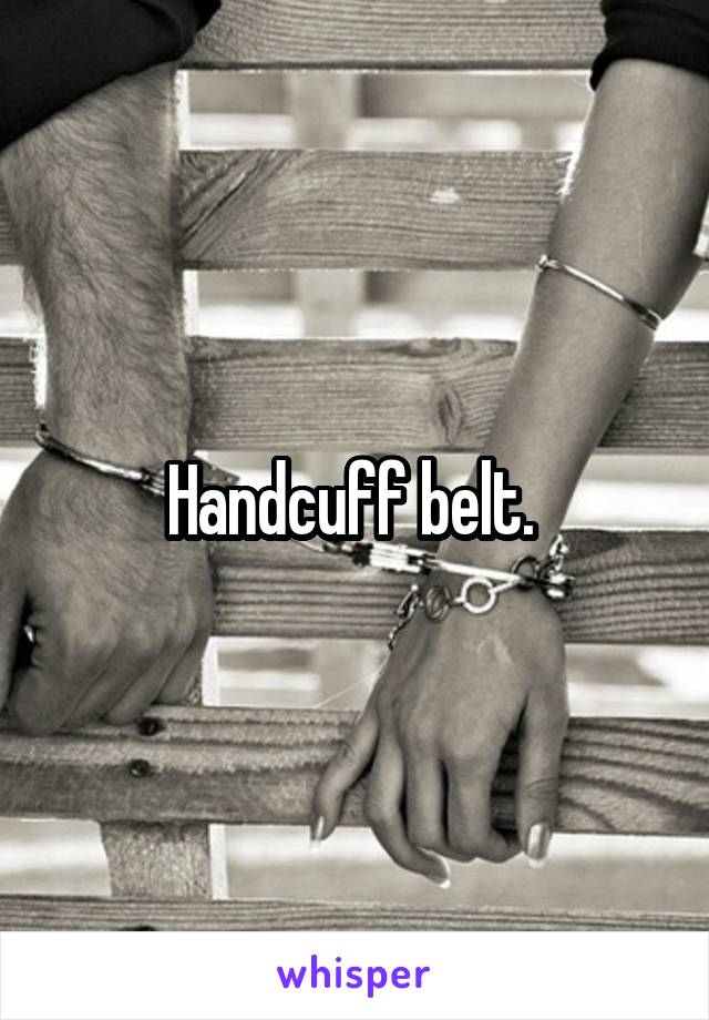 Handcuff belt. 