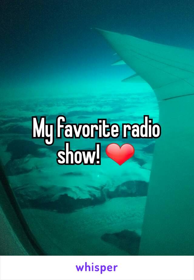 My favorite radio show! ❤