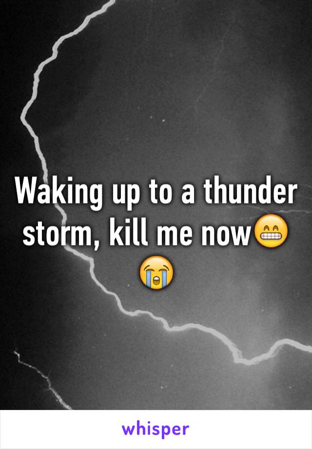 Waking up to a thunder storm, kill me now😁😭
